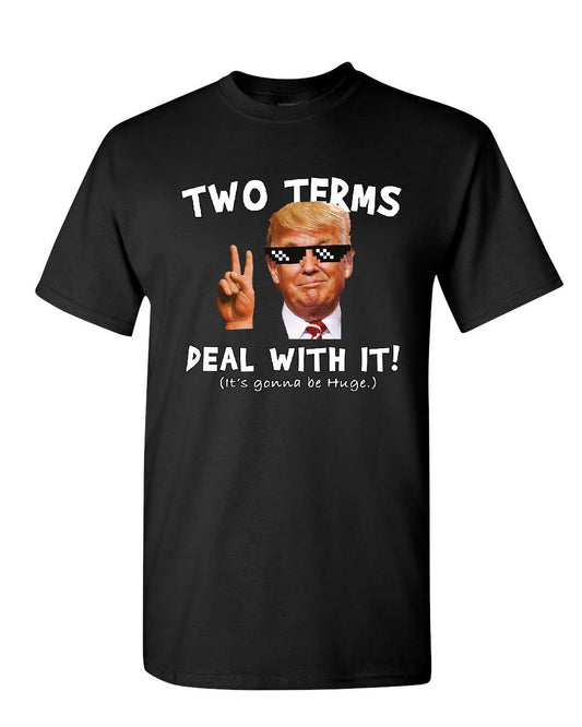 Trump "Two Terms Deal With It" T-Shirt